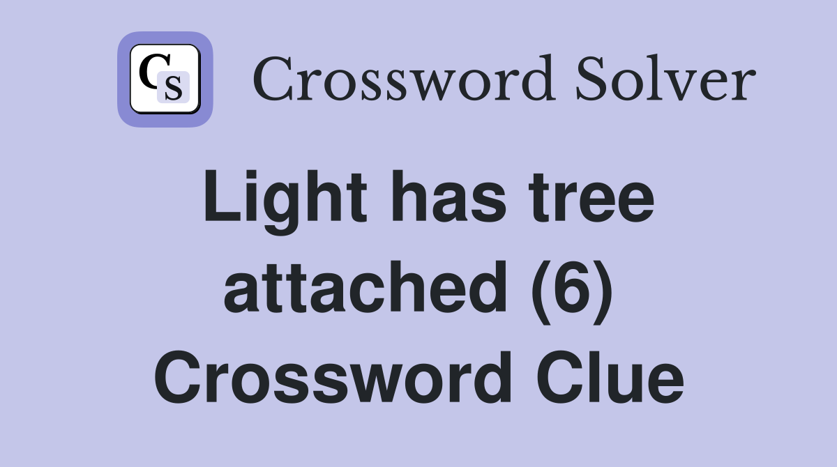 Light has tree attached (6) Crossword Clue