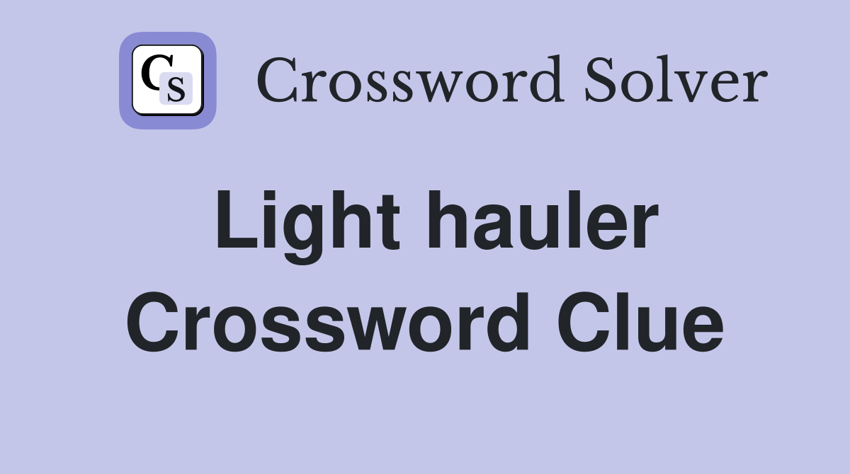 Light hauler Crossword Clue