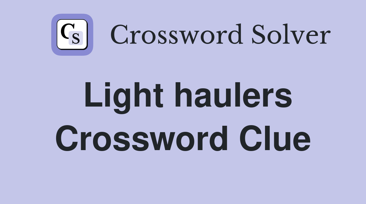 Light haulers Crossword Clue
