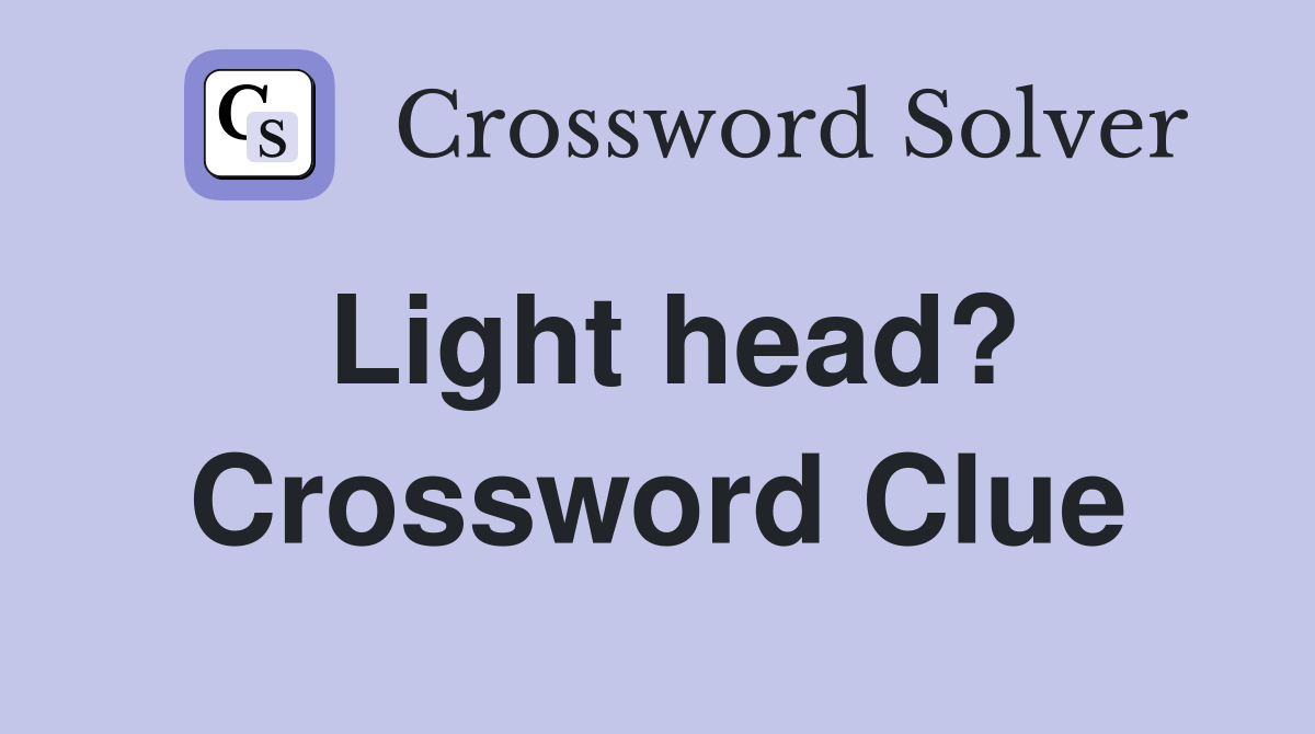 Light head? Crossword Clue
