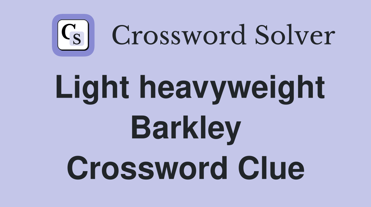 Light heavyweight Barkley Crossword Clue