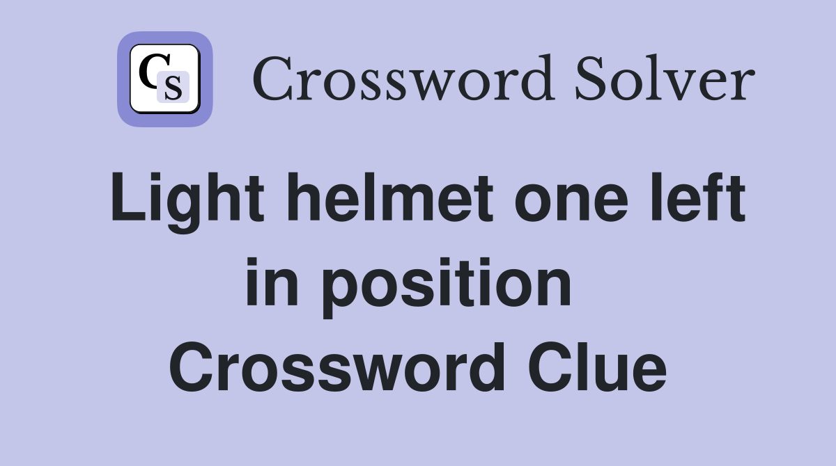 Light helmet one left in position  Crossword Clue