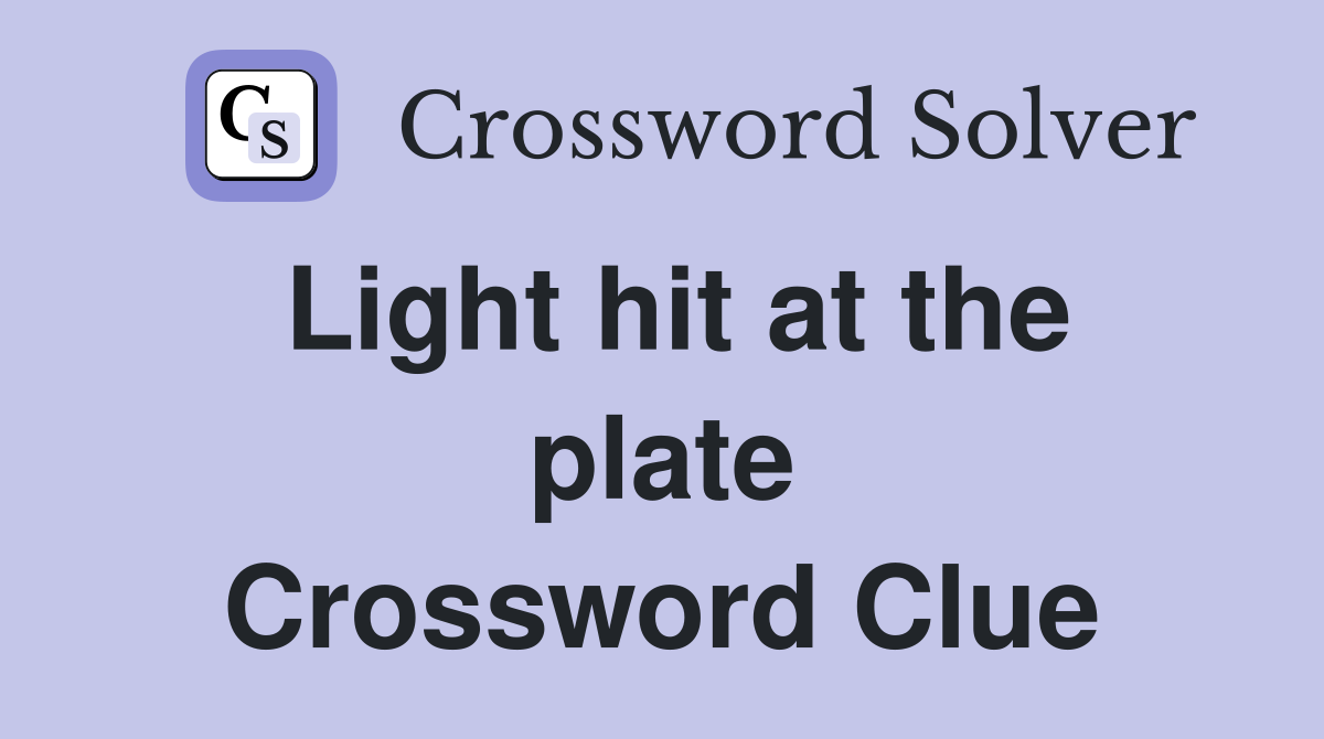 Light hit at the plate Crossword Clue