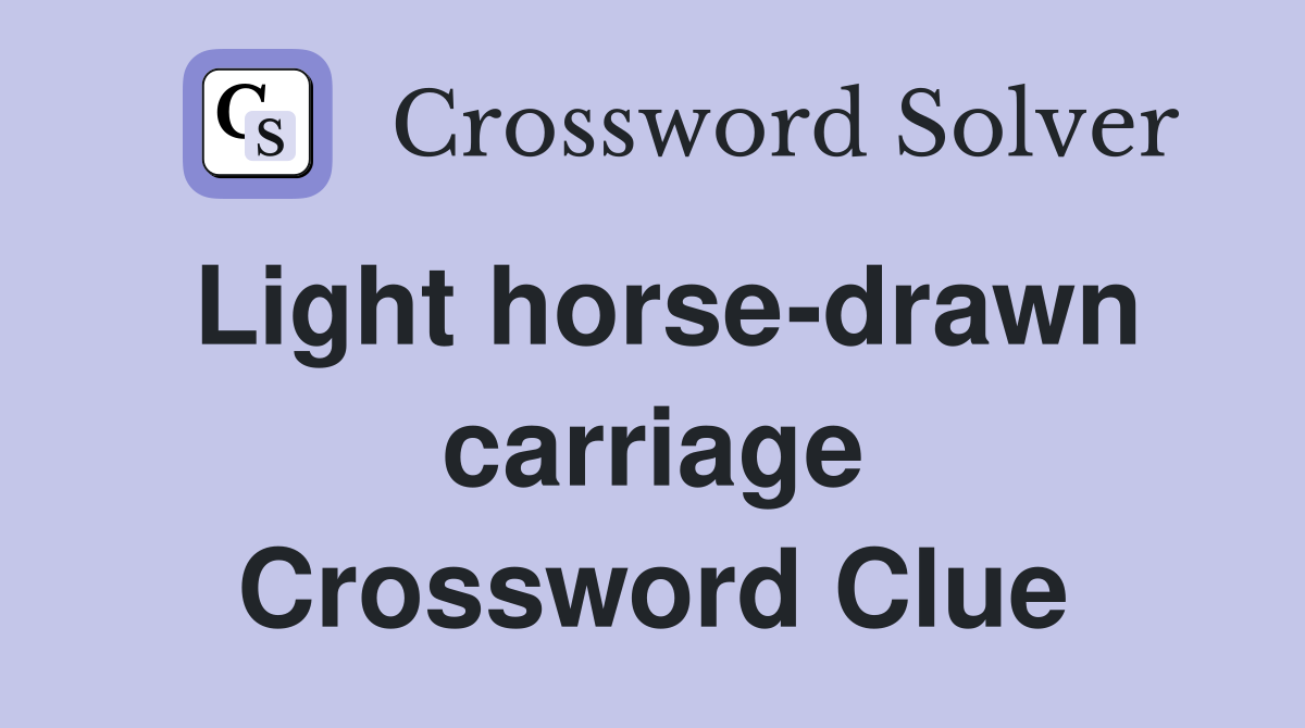 Light horse-drawn carriage Crossword Clue