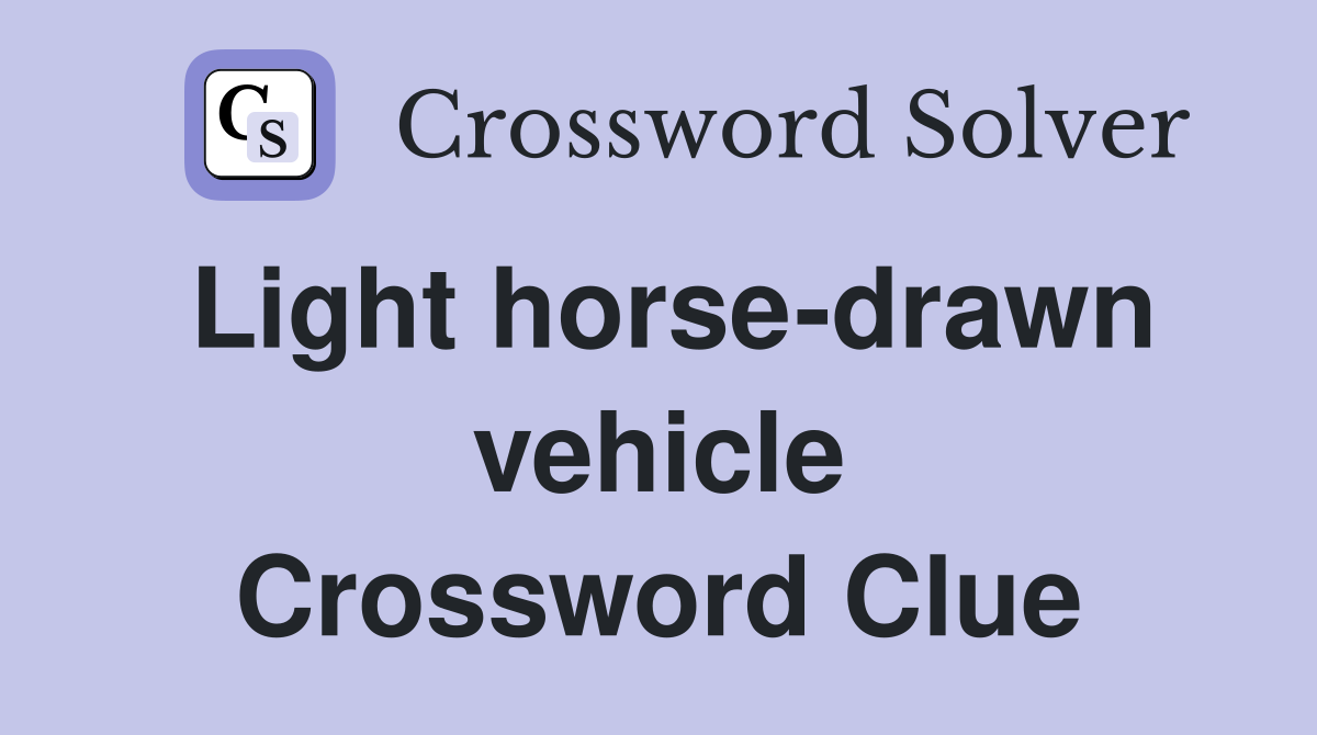 Light horse-drawn vehicle Crossword Clue