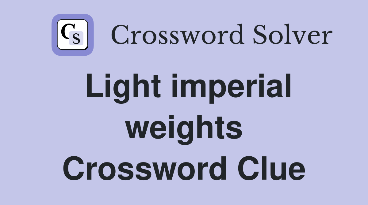 Light imperial weights Crossword Clue