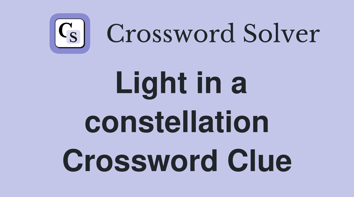 Light in a constellation Crossword Clue