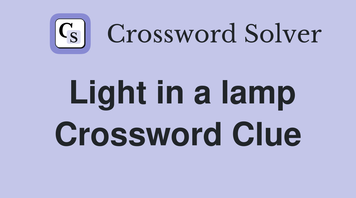 Light in a lamp Crossword Clue