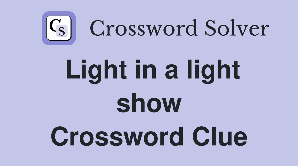Light in a light show Crossword Clue