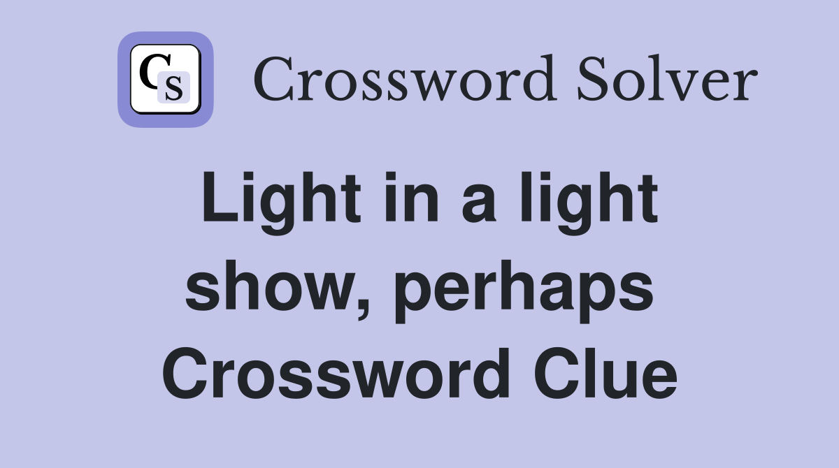 Light in a light show, perhaps Crossword Clue