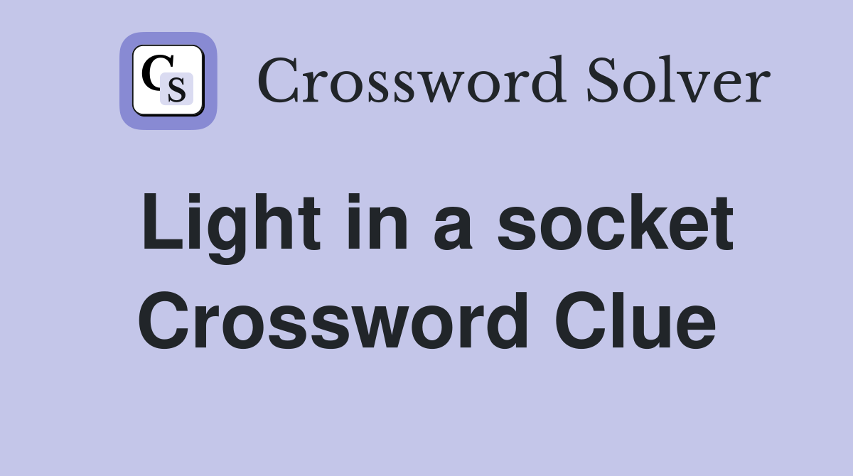 Light in a socket Crossword Clue