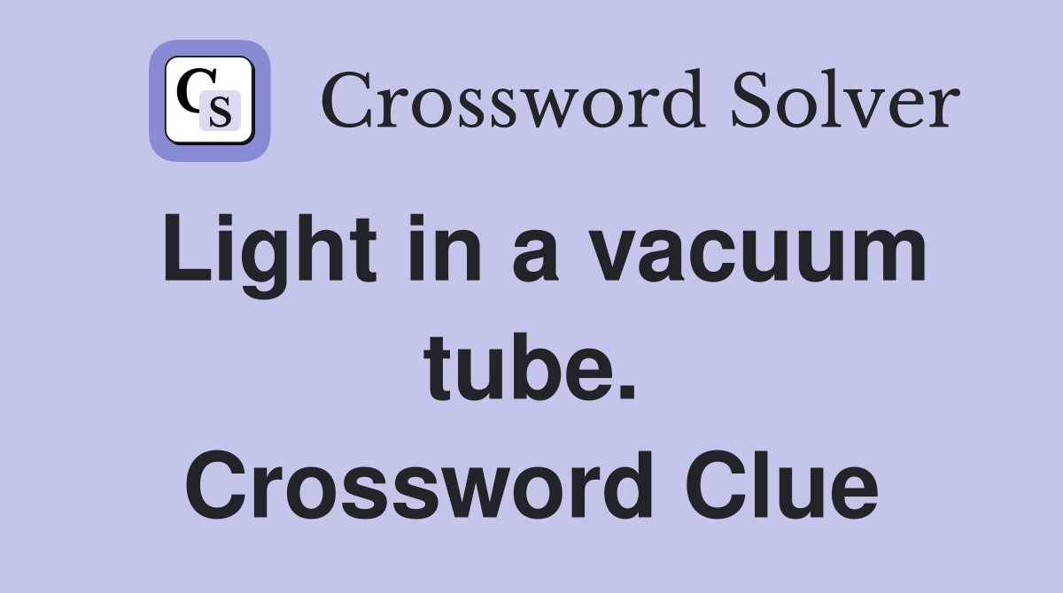 Light in a vacuum tube. Crossword Clue