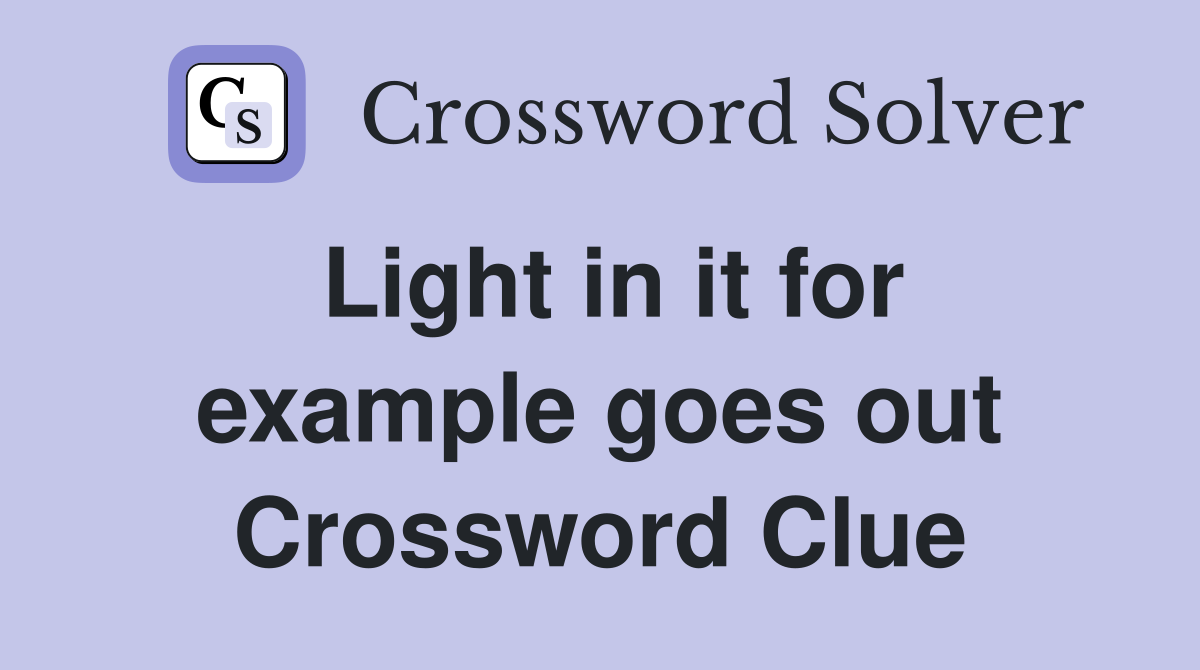 Light in it for example goes out Crossword Clue