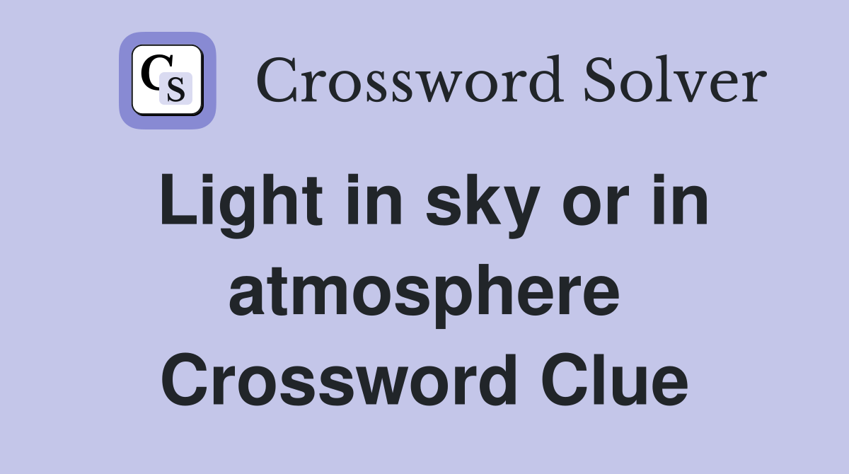 Light in sky or in atmosphere Crossword Clue