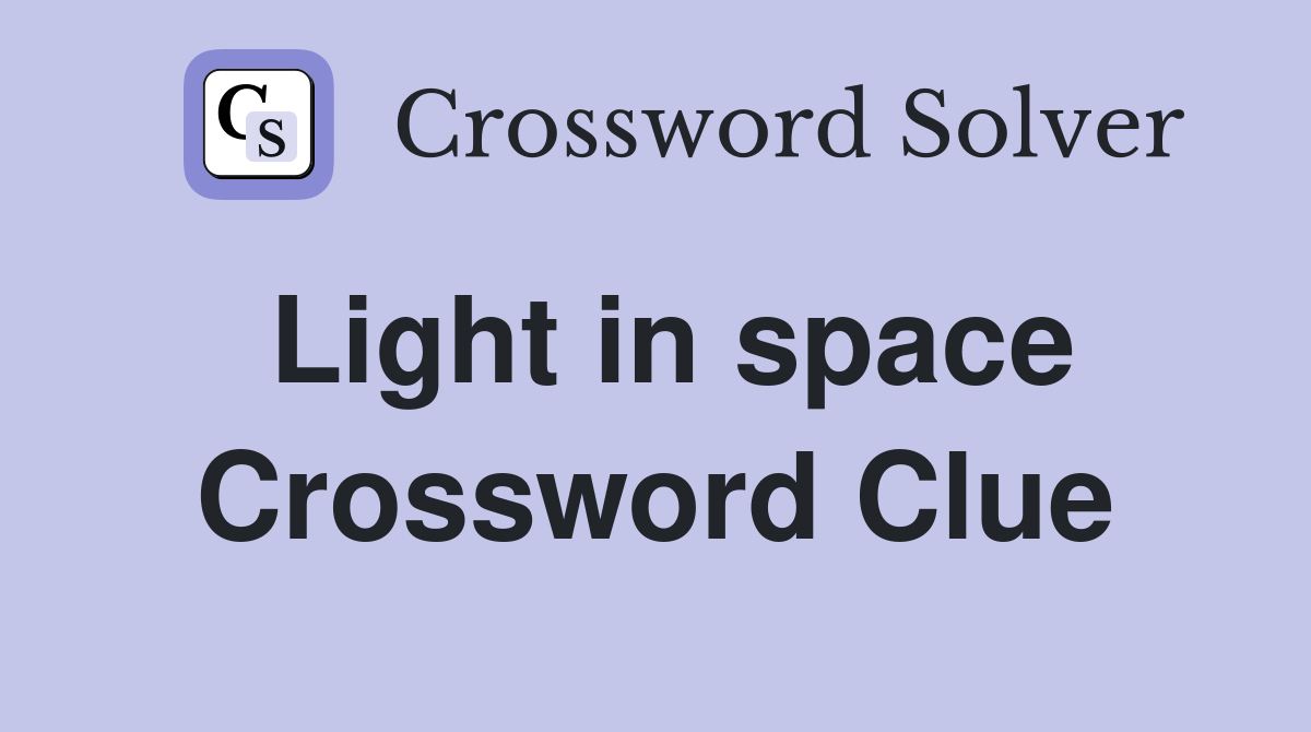Light in space Crossword Clue