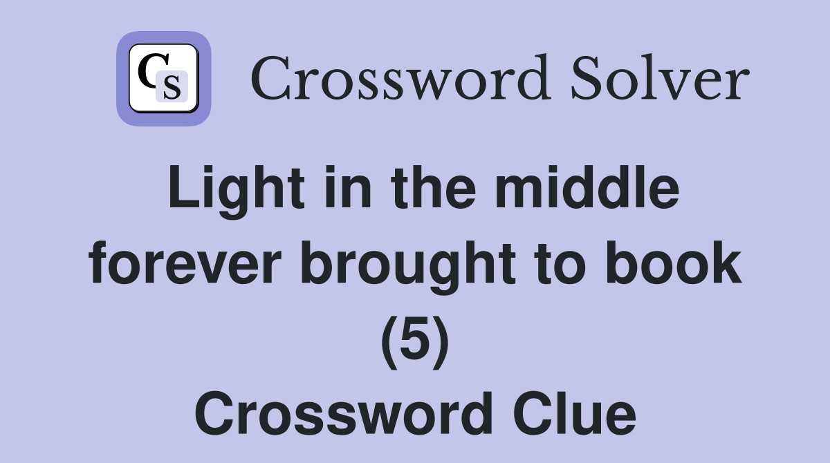 Light in the middle forever brought to book (5) Crossword Clue