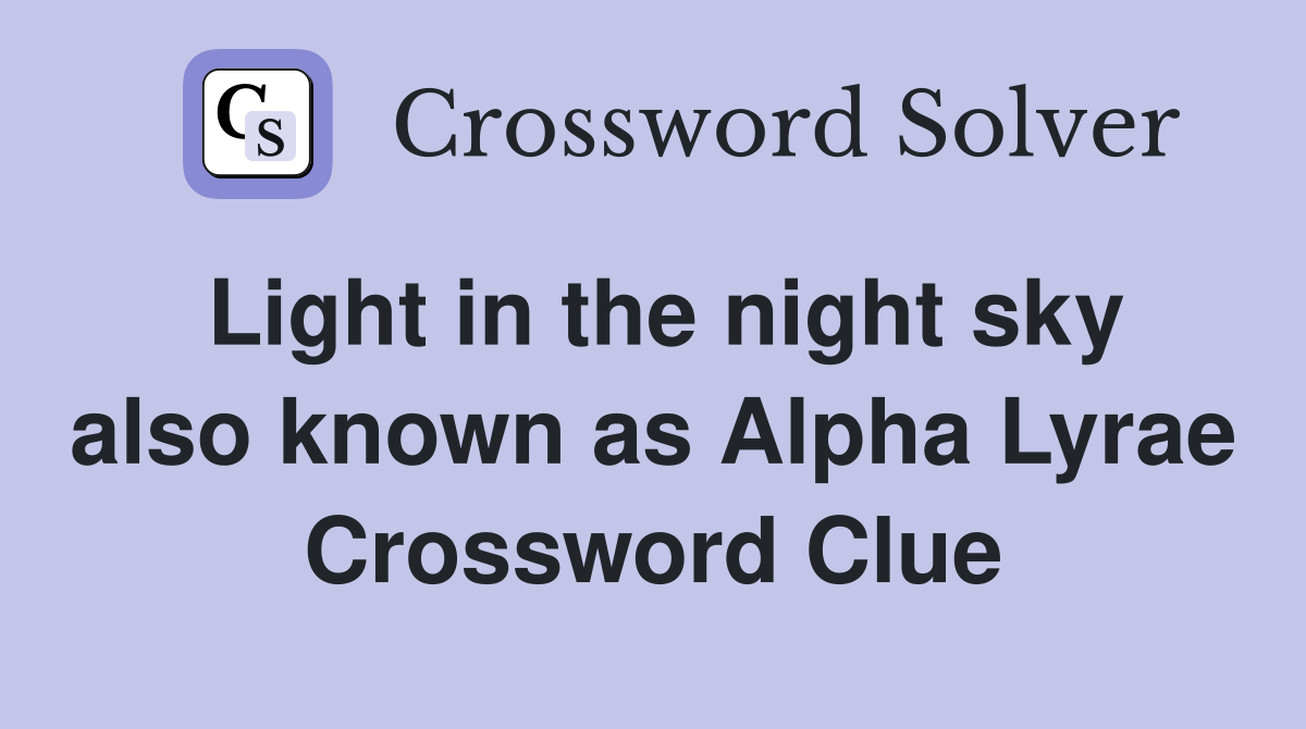 Light in the night sky also known as Alpha Lyrae Crossword Clue