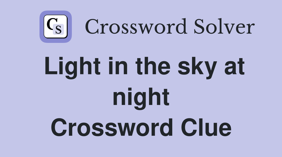 Light in the sky at night Crossword Clue