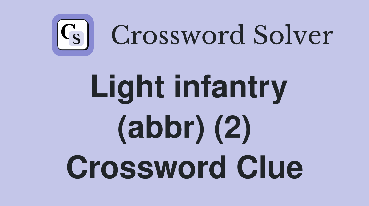 Light infantry (abbr) (2) Crossword Clue