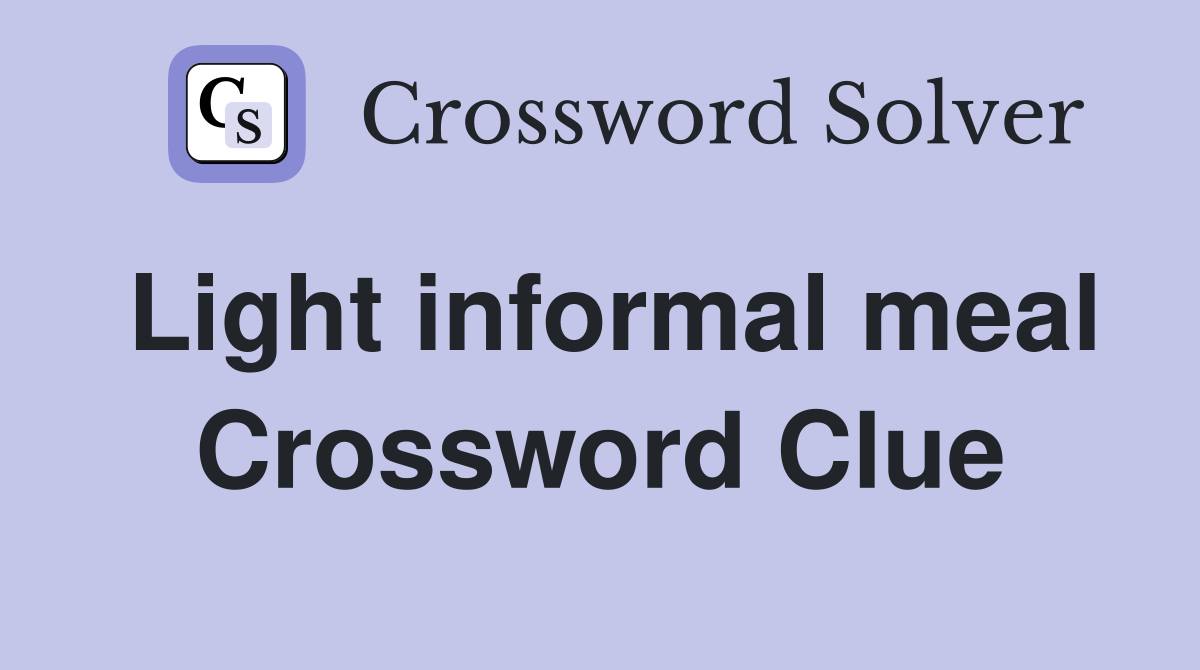 Light informal meal Crossword Clue