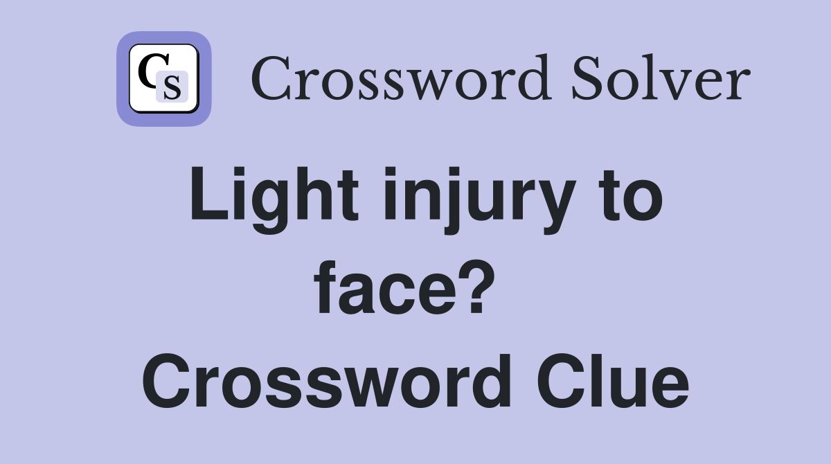Light injury to face?  Crossword Clue