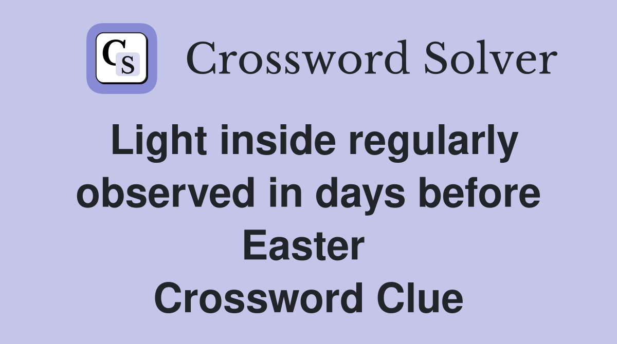 Light inside regularly observed in days before Easter  Crossword Clue