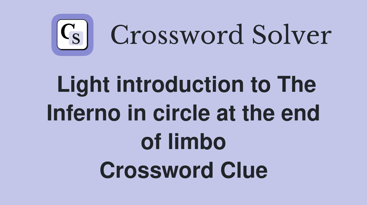 Light introduction to The Inferno in circle at the end of limbo Crossword Clue