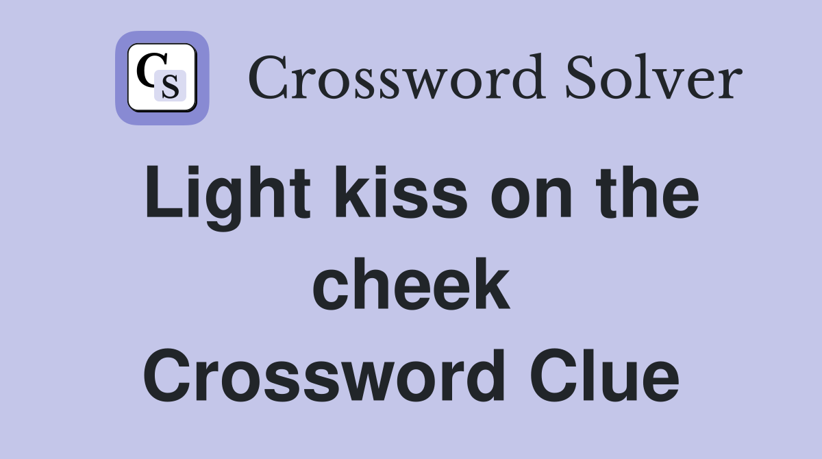 Light kiss on the cheek Crossword Clue