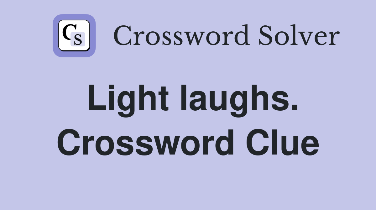 Light laughs. Crossword Clue