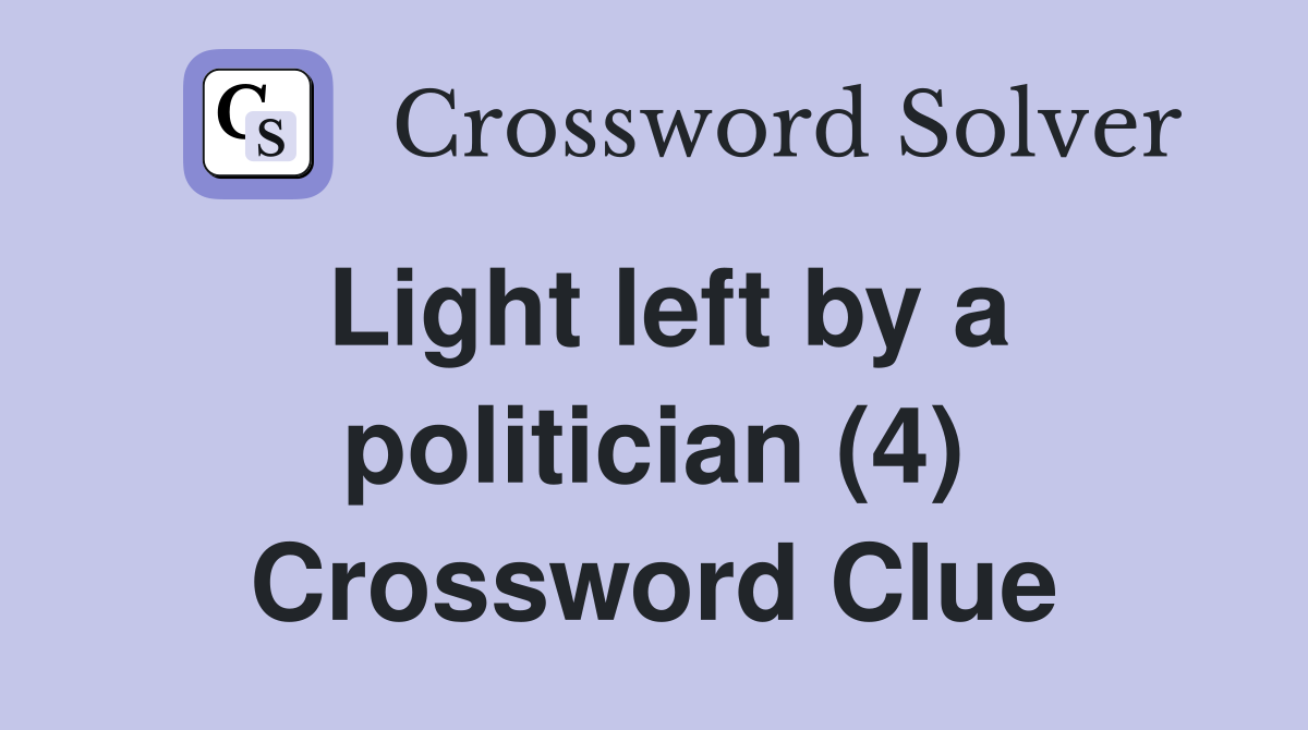 Light left by a politician (4) Crossword Clue