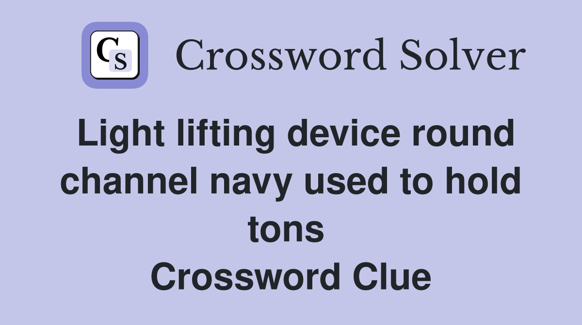 Light lifting device round channel navy used to hold tons  Crossword Clue