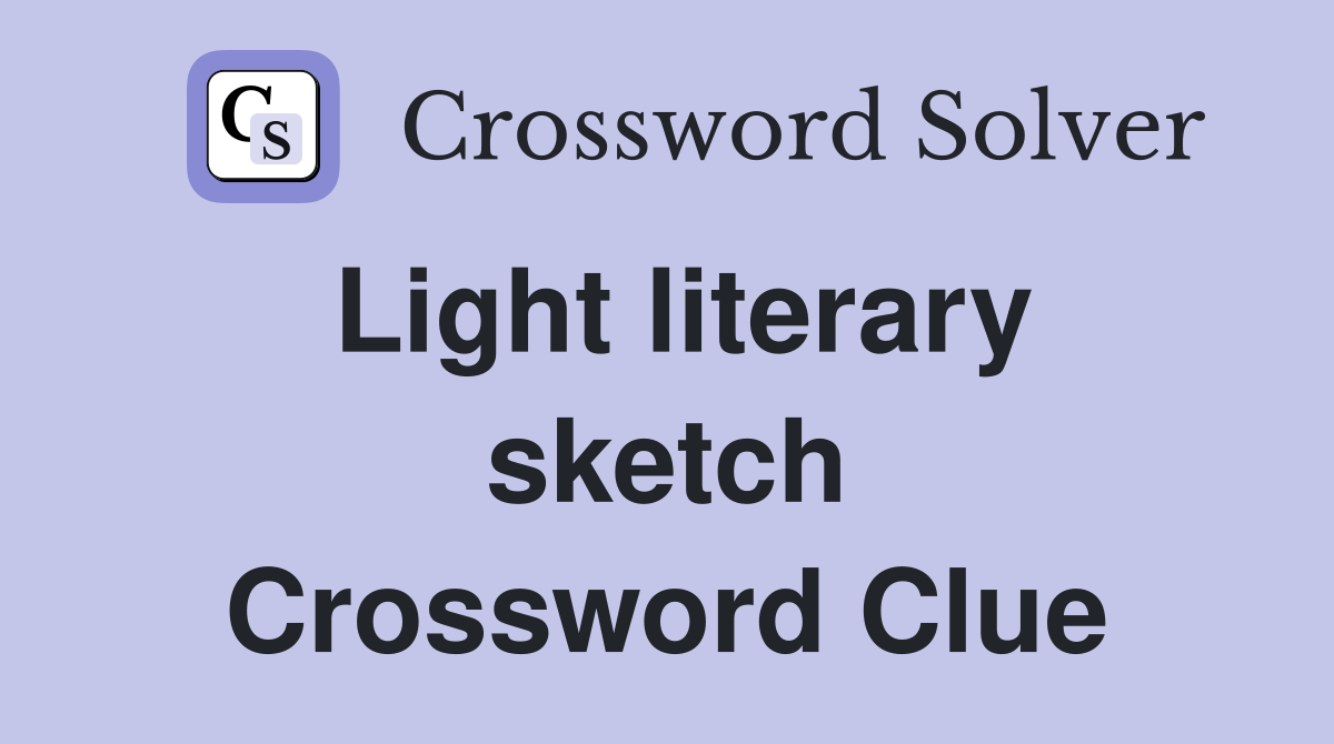 Light literary sketch Crossword Clue