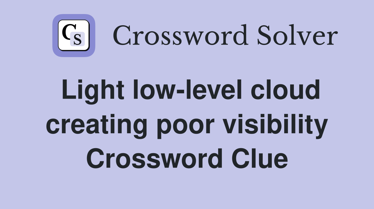 Light low-level cloud creating poor visibility Crossword Clue