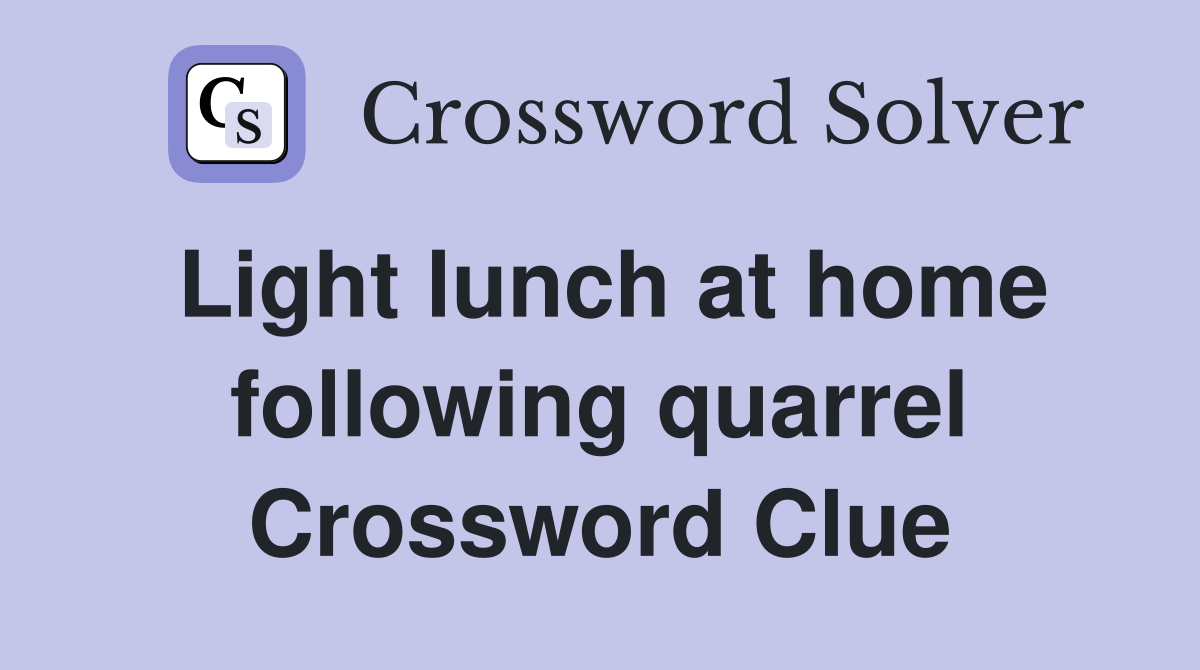 Light lunch at home following quarrel Crossword Clue