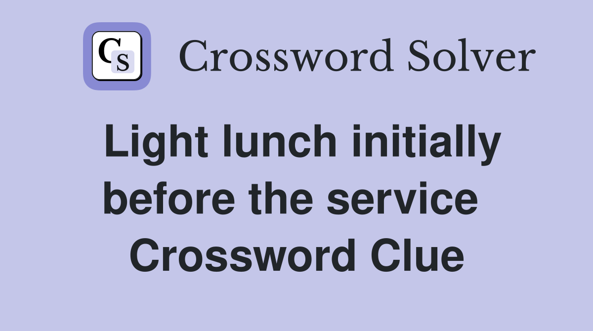 Light lunch initially before the service  Crossword Clue