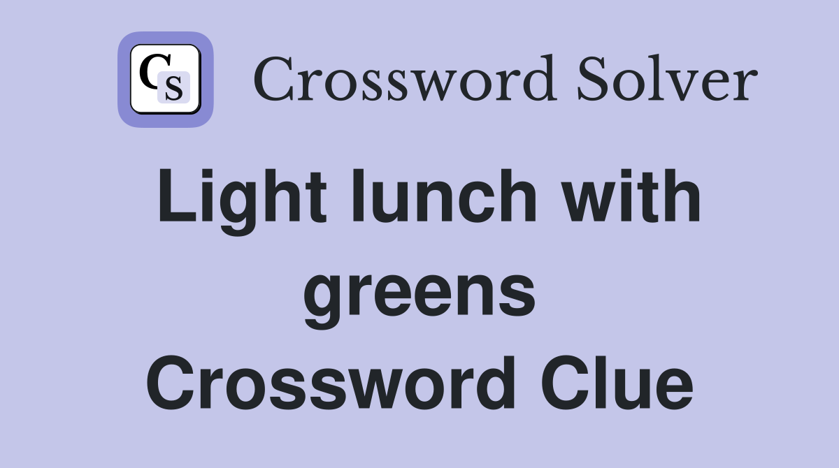 Light lunch with greens Crossword Clue