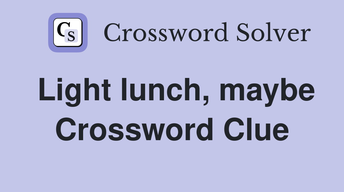 Light lunch, maybe Crossword Clue