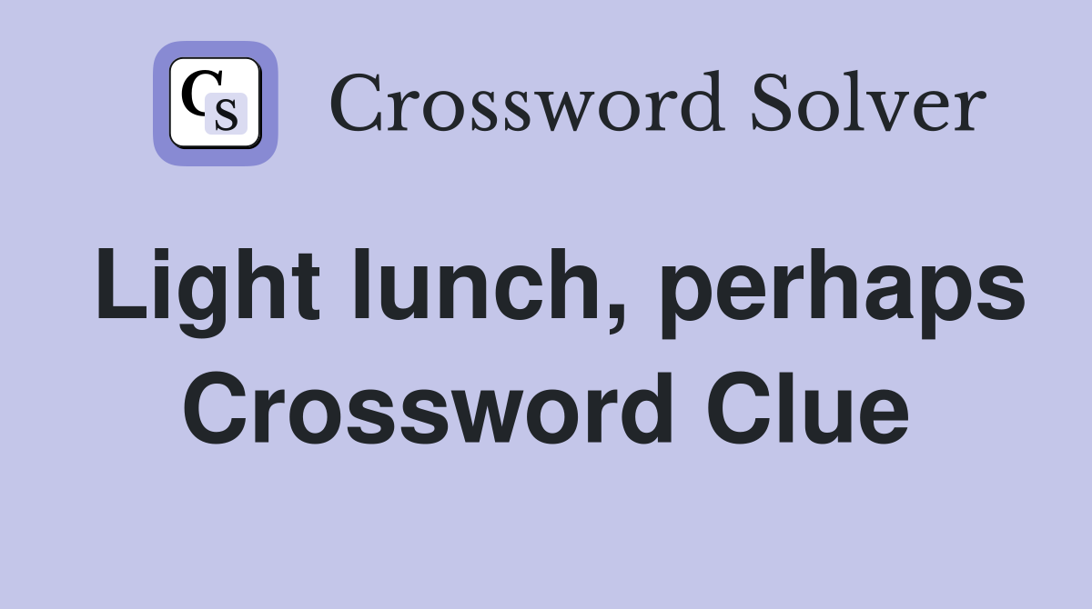 Light lunch, perhaps Crossword Clue