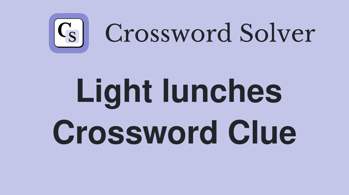 Light lunches Crossword Clue