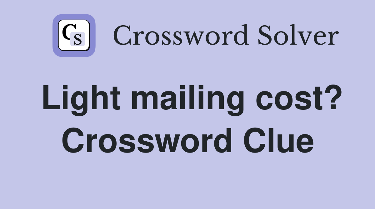 Light mailing cost? Crossword Clue