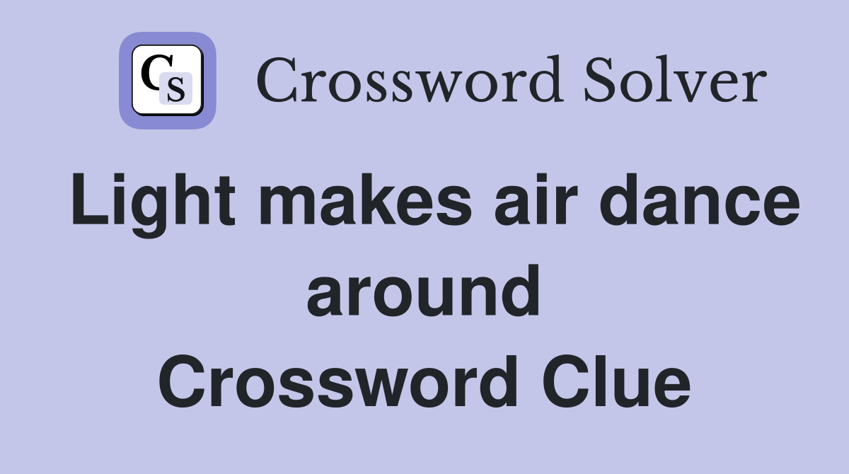 Light makes air dance around Crossword Clue