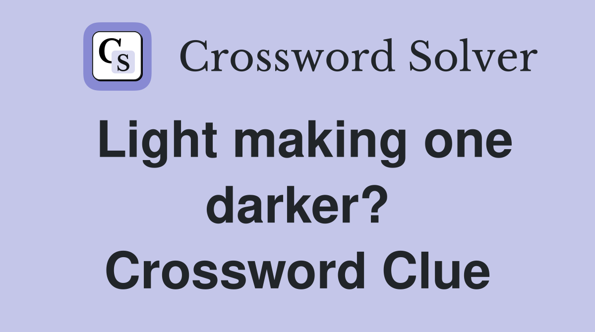 Light making one darker? Crossword Clue