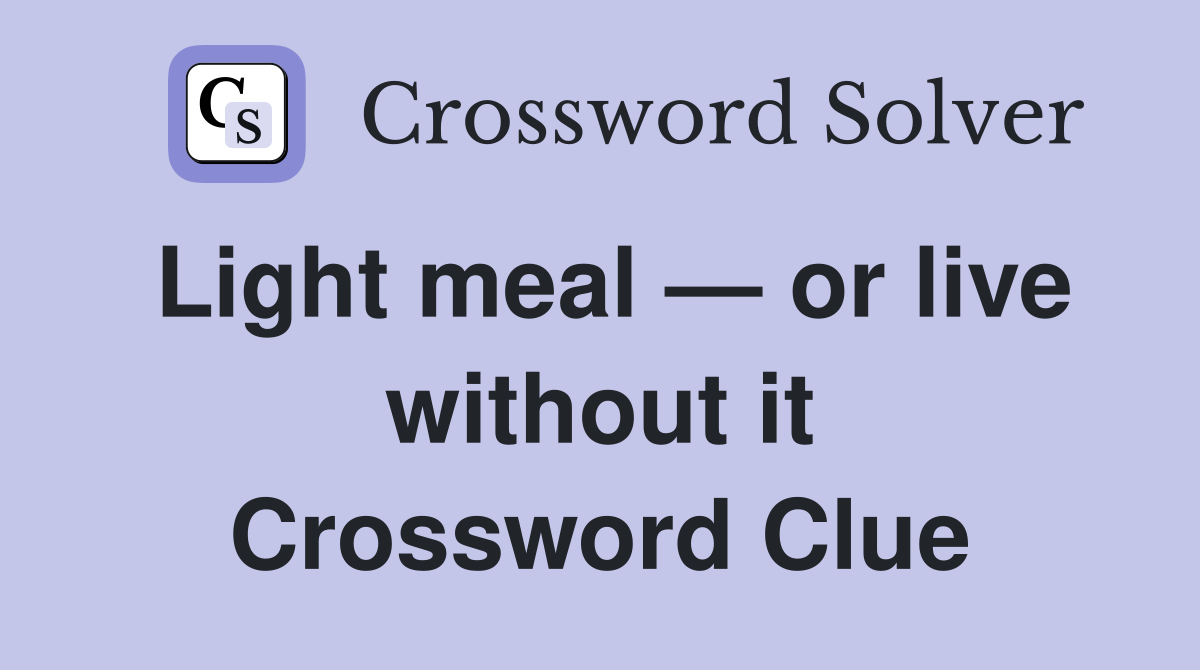 Light meal — or live without it Crossword Clue
