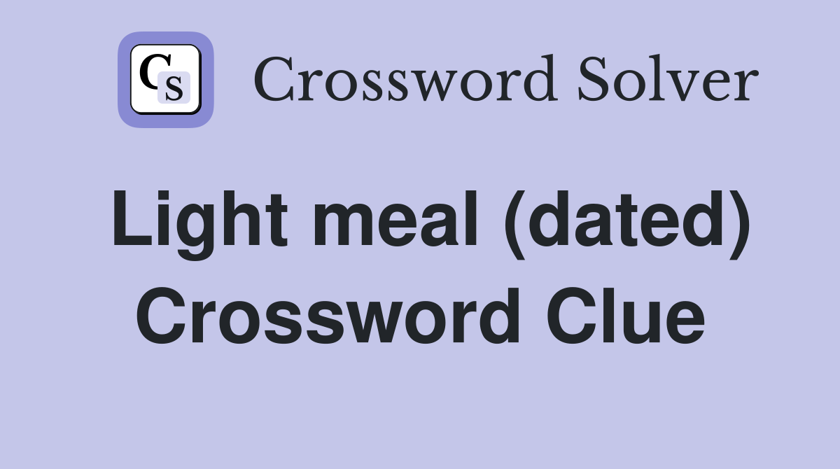 Light meal (dated) Crossword Clue