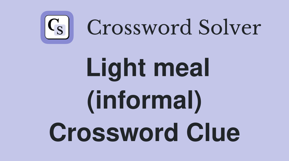 Light meal (informal) Crossword Clue