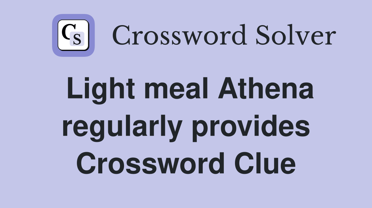 Light meal Athena regularly provides Crossword Clue