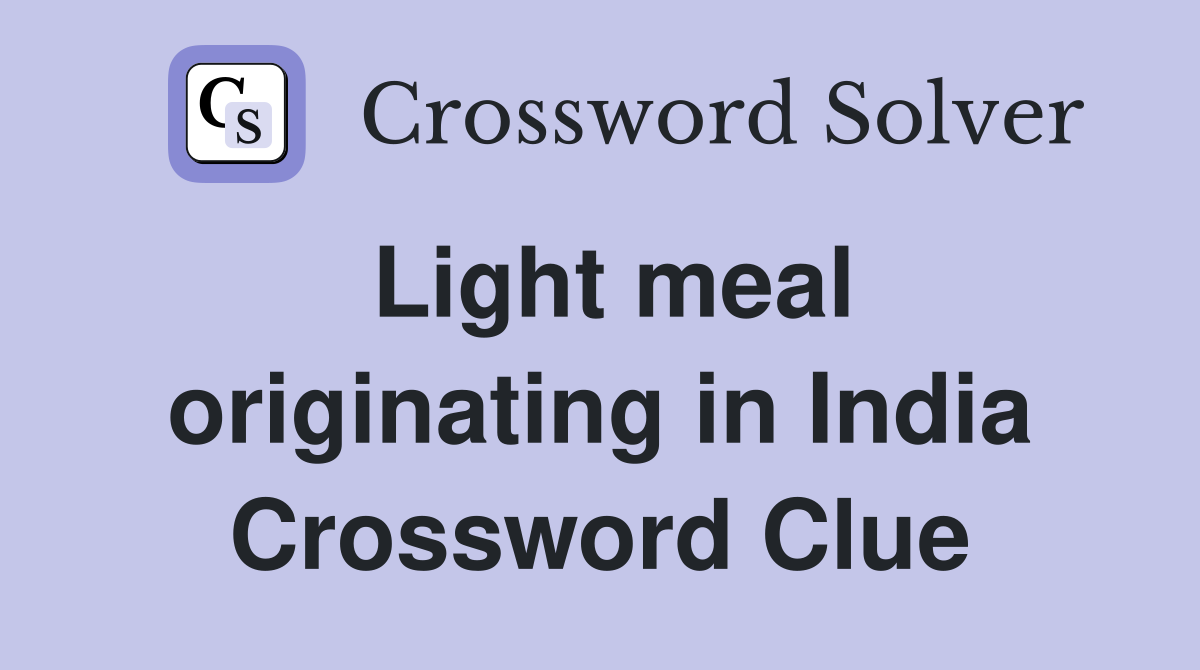Light meal originating in India Crossword Clue