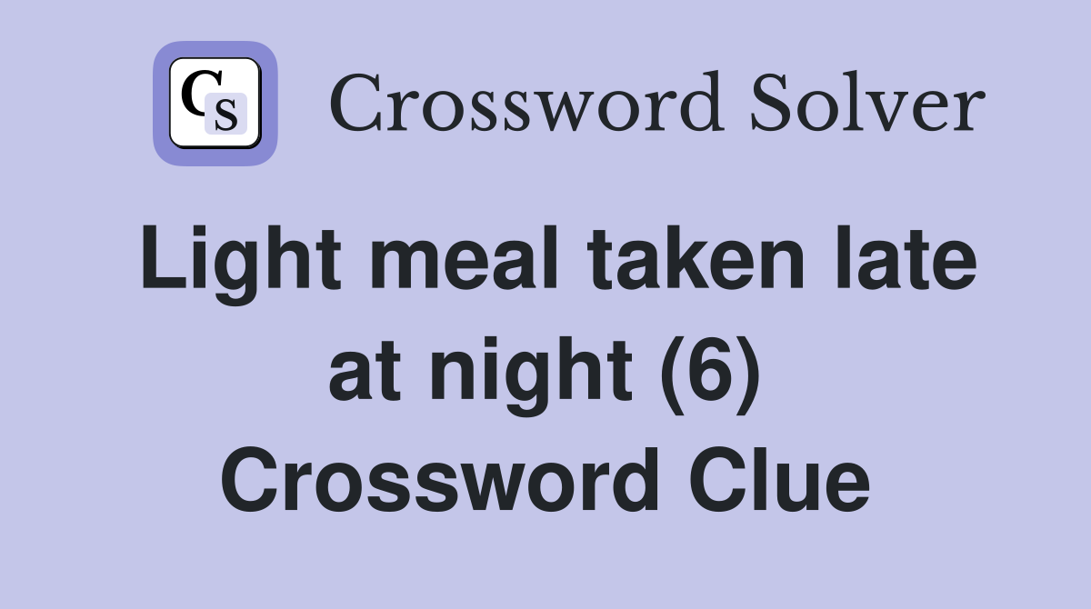 Light meal taken late at night (6) Crossword Clue
