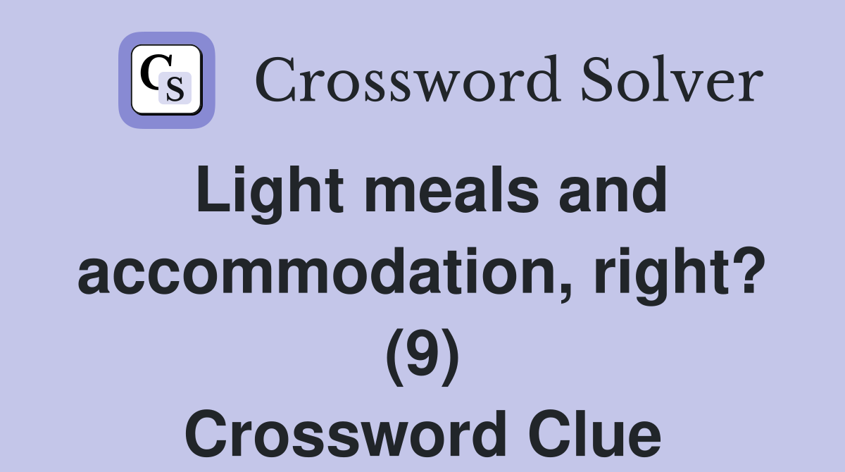 Light meals and accommodation, right? (9) Crossword Clue