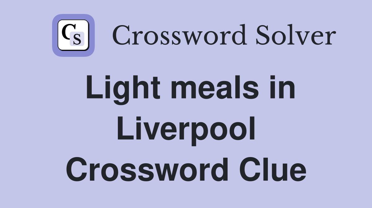 Light meals in Liverpool Crossword Clue
